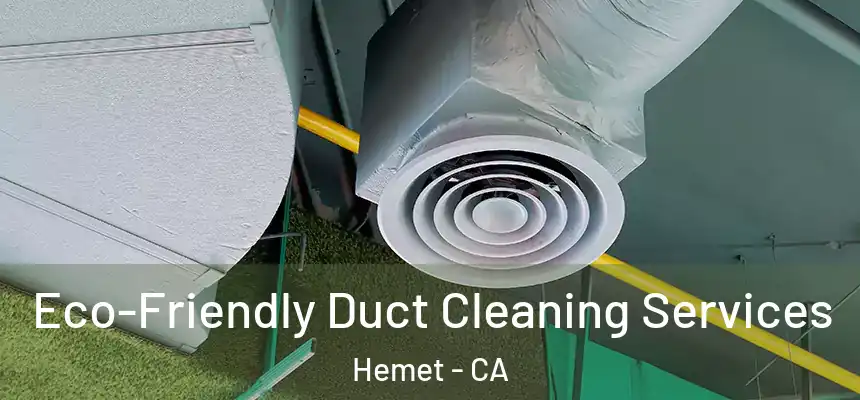 Eco-Friendly Duct Cleaning Services Hemet - CA