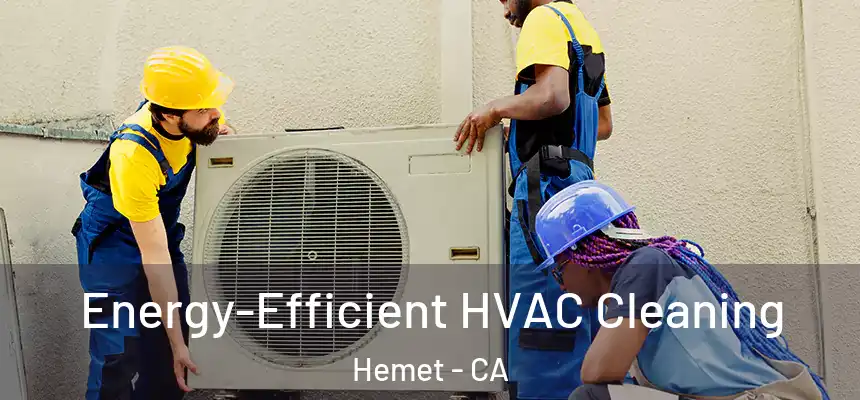  Energy-Efficient HVAC Cleaning Hemet - CA