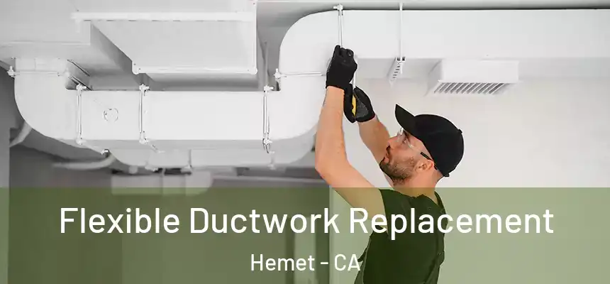  Flexible Ductwork Replacement Hemet - CA