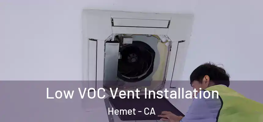  Low VOC Vent Installation Hemet - CA